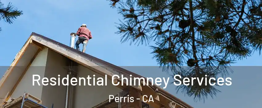  Residential Chimney Services Perris - CA