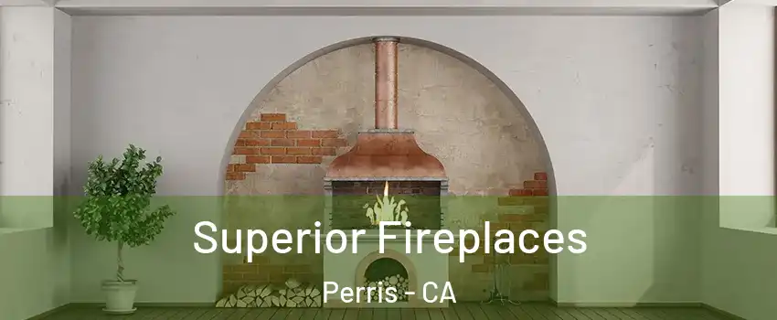  Superior Fireplaces Perris - CA