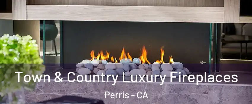  Town & Country Luxury Fireplaces Perris - CA
