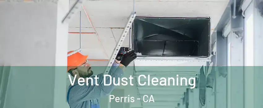  Vent Dust Cleaning Perris - CA