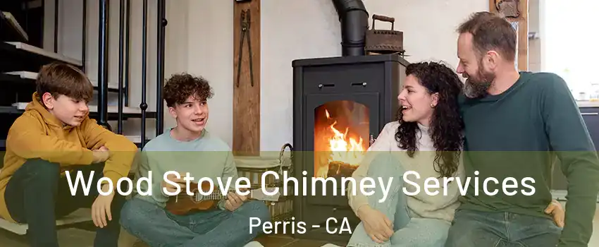  Wood Stove Chimney Services Perris - CA