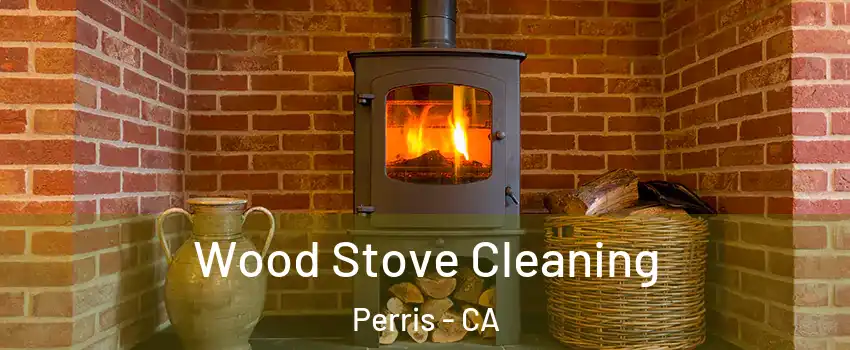  Wood Stove Cleaning Perris - CA