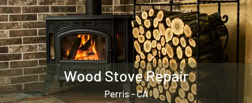  Wood Stove Repair Perris - CA